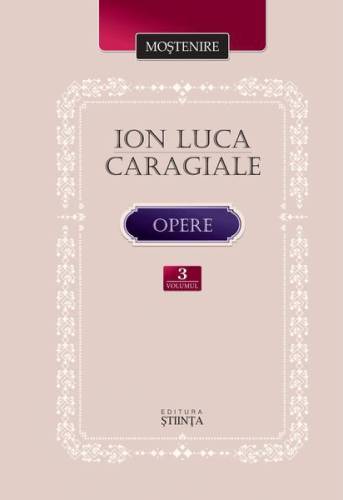 Opere - Volumul 3 | Ion Luca Caragiale