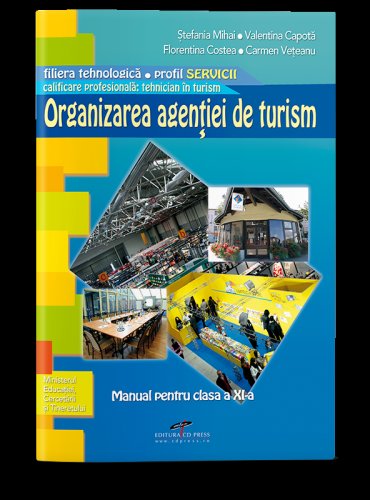 Organizarea agentiei de turism. Manual pentru clasa a XI-a | Stefania Mihai, Valentina Capota, Florentina Costea, Carmen Veteanu