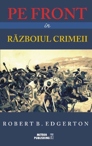 Pe front in Razboiul Crimeii | Robert B. Edgerton