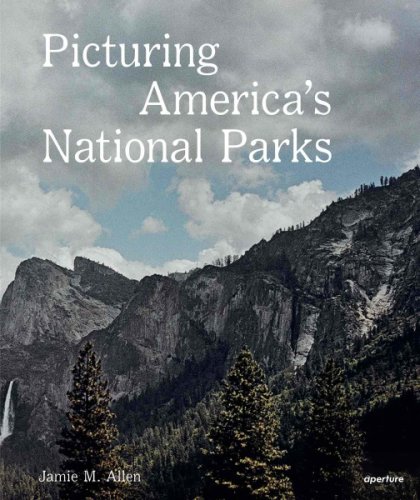 Picturing America's National Parks | Jamie M. Allen