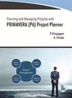 Planning and Managing Projects with PRIMAVERA (P6) Project Planner | P. Vinayagam, A. Vimala