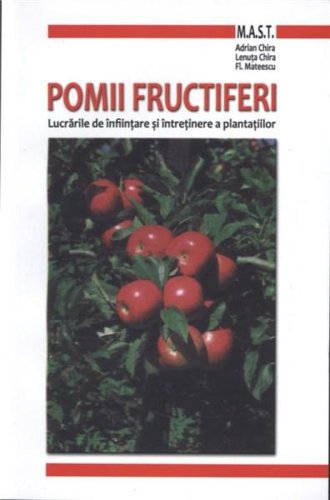 Pomii fructiferi - lucrarile de infiintare si intretinere a plantatiilor | L. Chira, Adrian Chira