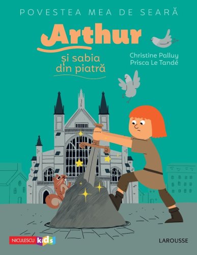 Povestea mea de seara: Arthur si sabia din piatra | Christine Palluy