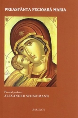 Preasfanta Fecioara Maria | Alexandre Schmemann