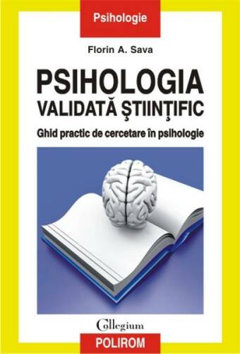 Psihologia validata stiintific. Ghid practic de cercetare in psihologie | Florin Alin Sava