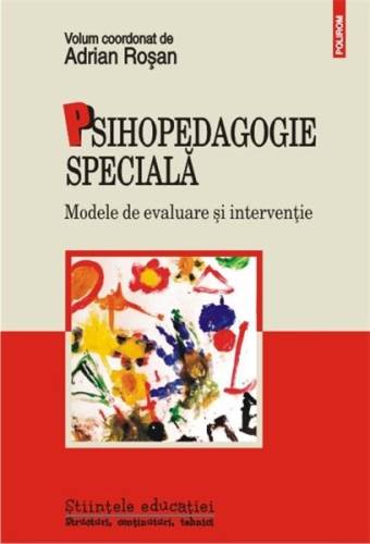 Psihopedagogie speciala. Modele de evaluare si interventie | Adrian Rosan (coord.)