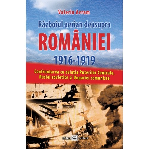 Razboiul aerian deasupra Romaniei 1916–1919 | Valeriu Avram