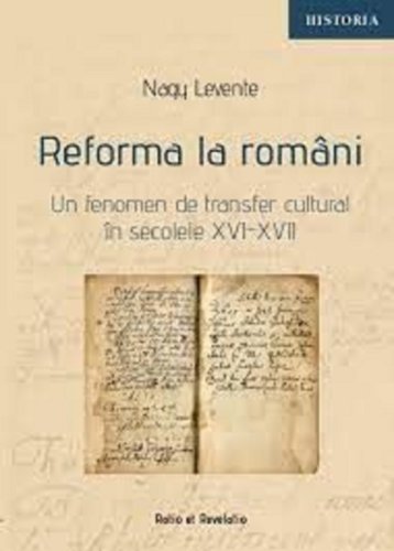 Reforma la romani. un fenomen de transfer cultural in secolele xvi-xvii | nagy levente
