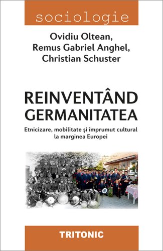  Reinventand germanitatea | Ovidiu Oltean, Remus Gabriel Anghel, Christian Schuster