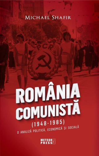 Romania comunista - O analiza politica, economica si sociala | Michael Shafir