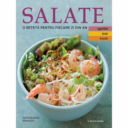 Salate. O reteta pentru fiecare zi din an (Vol. 2) | Georgeanne Brennan