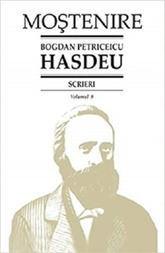 Scrieri. Vol. 8. Istoria critica a romanilor | Bogdan Petriceicu Hasdeu