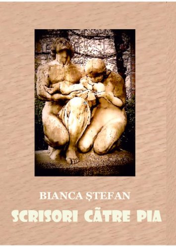Scrisori catre Pia | Bianca Stefan