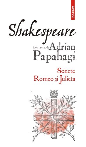 Shakespeare interpretat de Adrian Papahagi. Sonete • Romeo și Julieta | Adrian Papahagi