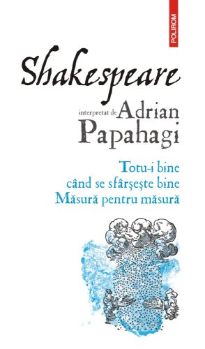 Shakespeare interpretat de Adrian Papahagi.Totu-i bine cand se sfarseste bine | Adrian Papahagi