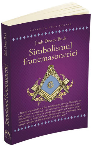 Simbolismul francmasoneriei sau masonerie mistica si marile misterii ale antichitatii | jirah dewey buck