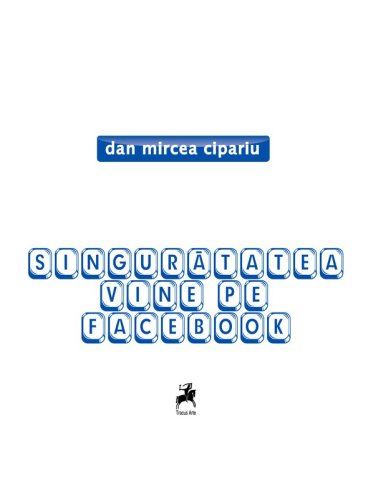 Singuratatea vine pe Facebook | Dan Mircea Cipariu