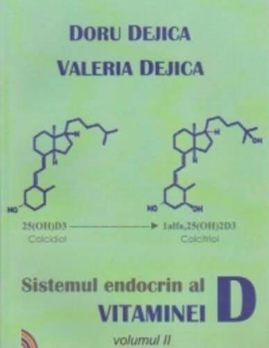 Sistemul endocrin al vitaminei D - Volumul 2 | Valeria Dejica, Doru Dejica