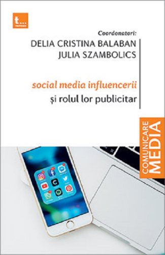Social media influencerii si rolul lor publicitar | Delia Cristina Balaban, Julia Szambolics