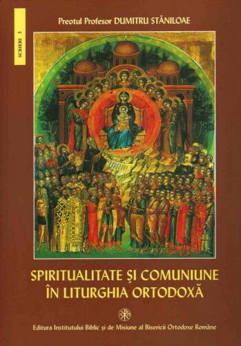 Spiritualitate si comuniune in Liturghia Ortodoxa | Pr. prof. dr. Dumitru Staniloae