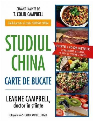 Studiul China - Carte de bucate | T. Colin Campbell, LeAnne Campbell