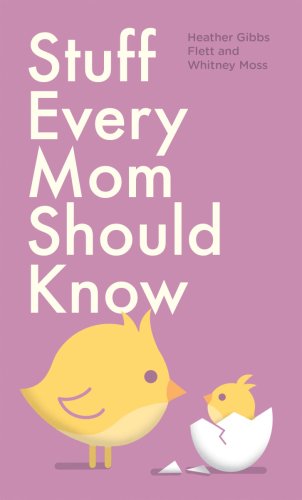 Stuff Every Mom Should Know | Heather Gibbs Flett, Whitney Moss