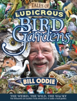 Tales of a Ludicrous Bird Gardener | Bill Oddie