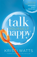 Talk Yourself Happy | Kristi Watts