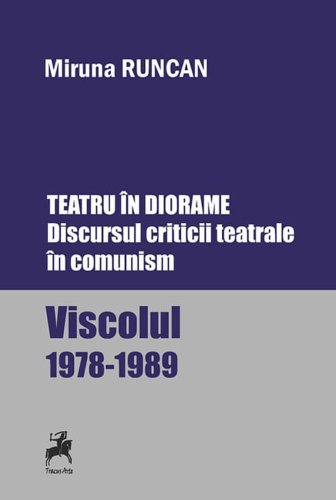 Tracus Arte - Teatru in diorame. discursul criticii teatrale in comunism | miruna runcan