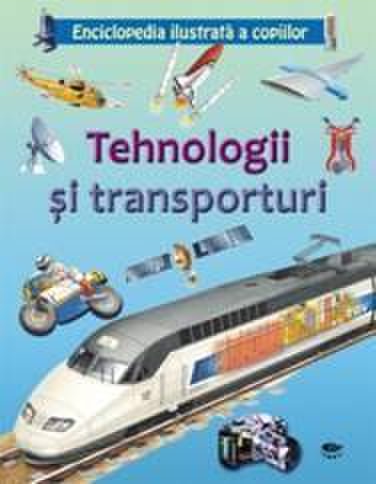 Tehnologii si transporturi. Enciclopedia ilustrata a copiilor | 