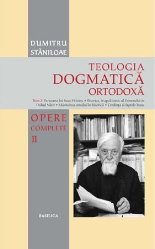 Basilica - Teologia dogmatica ortodoxa - volumul 2 | dumitru staniloae