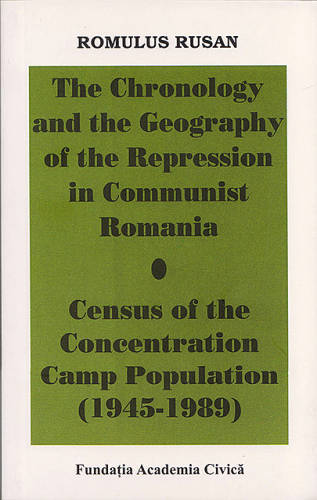 The Chronology and the Geography of the Repression in Communist Romania | Romulus Rusan