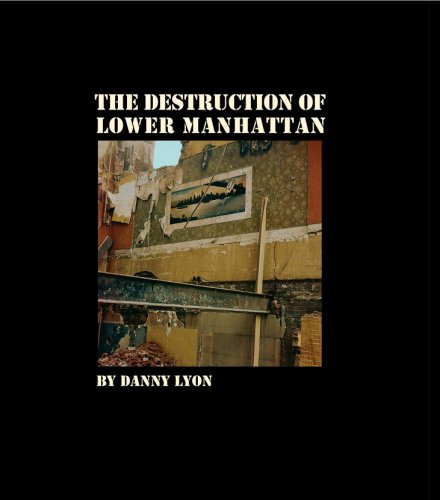 The Destruction of Lower Manhattan | Danny Lyon