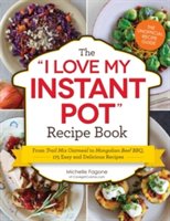 The I Love My Instant Pot Recipe Book | Michelle Fagone