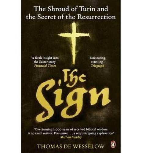 The Sign: The Shroud of Turin and the Secret of the Resurrection | Thomas De Wesselow
