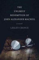 The Unlikely Redemption of John Alexander MacNeil | Lesley Choyce