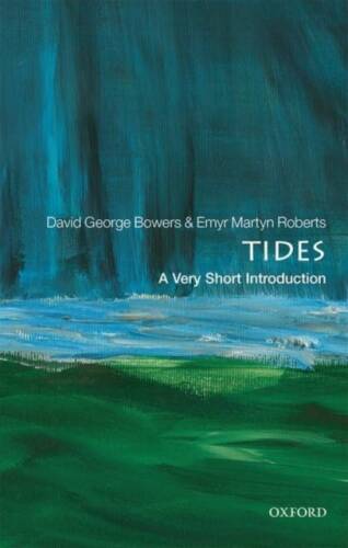 Tides: A Very Short Introduction | David George Bowers, Emyr Martyn Roberts