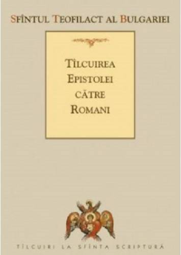 Tilcuirea epistolei catre romani | sfantul teofilact al bulgariei