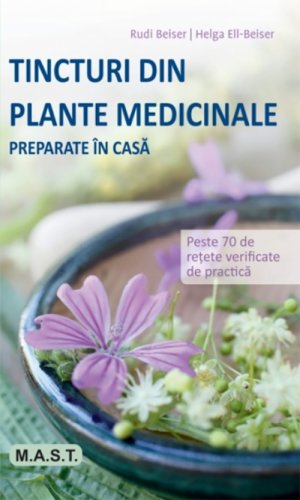 Tincturi din plante medicinale preparate in casa | Rudi Beiser, Helga Ell-Beiser