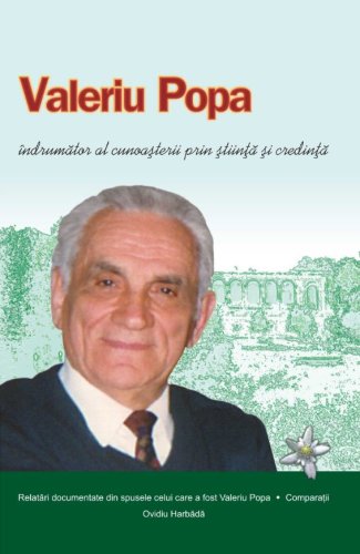 Valeriu Popa, indrumator al cunoasterii prin stiinta si credinta | Ovidiu Harbada