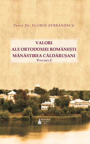 Valori ale Ortodoxiei romanesti: Manastirea Caldarusani | Pr. Florin Serbanescu