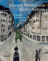 Hirmer Verlag - Vibrant metropolis / idyllic nature: kirchner. the berlin years | sandra gianfreda, kunsthaus zurich, christoph becker, kunsthaus zurich