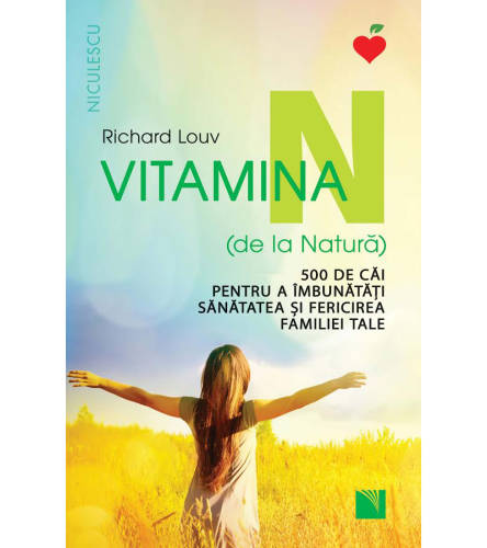 Vitamina N (de la Natura). 500 de cai pentru a imbunatati sanatatea si fericirea familiei tale | Richard Louv