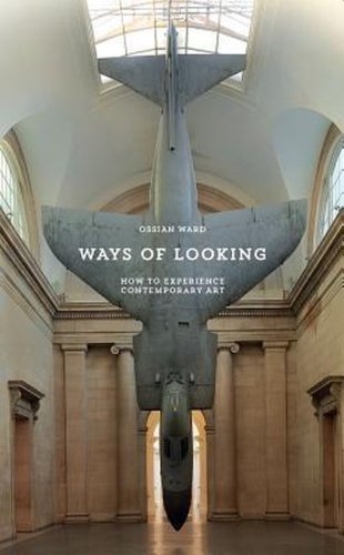 Laurence King Publishing - Ways of looking: how to experience contemporary art | ossian ward