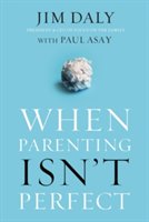 When Parenting Isn't Perfect | Jim Daly