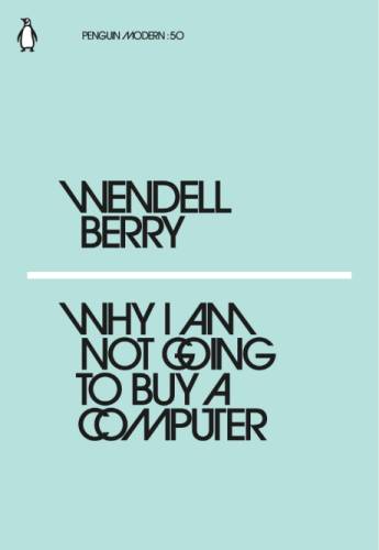 Why I Am Not Going to Buy a Computer | Wendell Berry