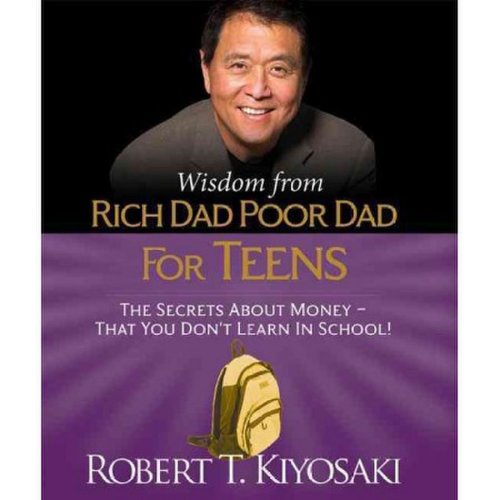 Wisdom from Rich Dad, Poor Dad for Teens | Robert T. Kiyosaki