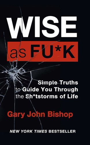 Wise as f*ck | gary john bishop