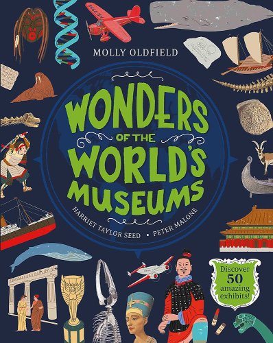 Wonders of the World's Museums : Discover 50 amazing exhibits! | Molly Oldfield, Shauna Lynn Panczyszyn