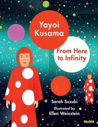 The Museum Of Modern Art, New York - Yayoi kusama - from here to infinity | sarah suzuki, ellen weinstein